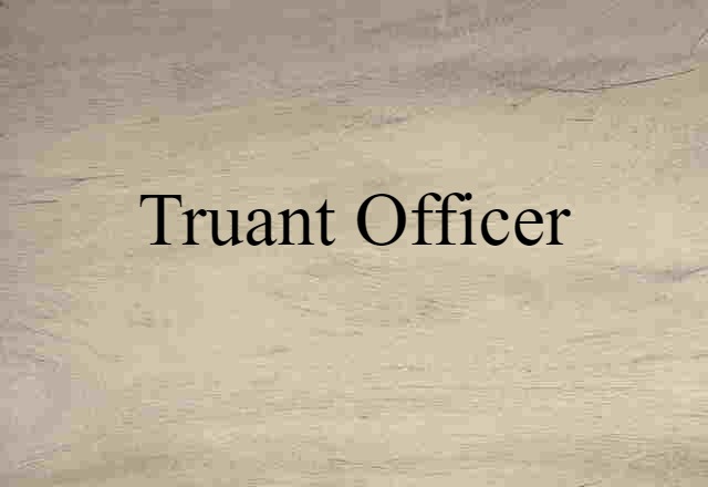 Truant Officer (noun) Definition, Meaning & Examples