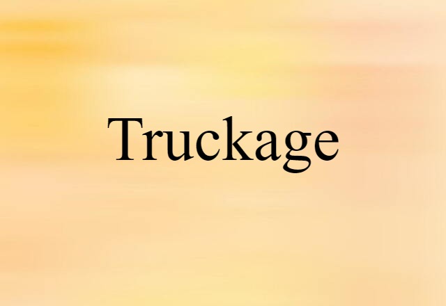 Truckage (noun) Definition, Meaning & Examples