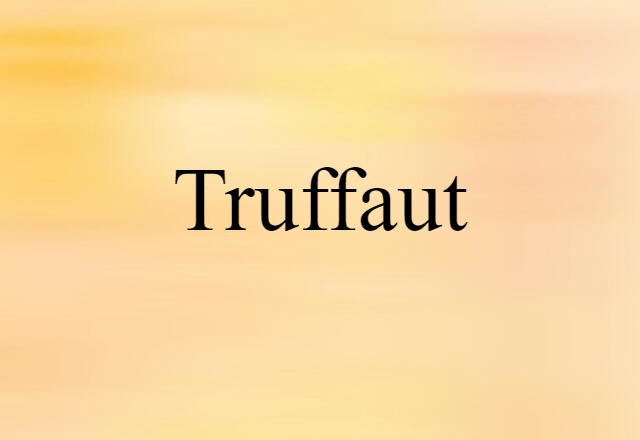 Truffaut (noun) Definition, Meaning & Examples