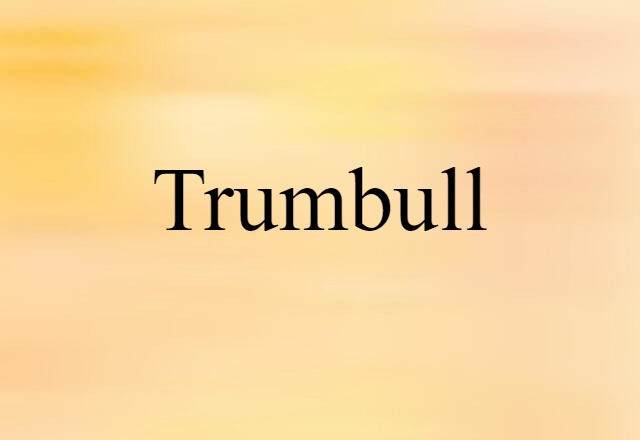 Trumbull (noun) Definition, Meaning & Examples