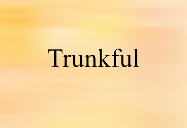 trunkful