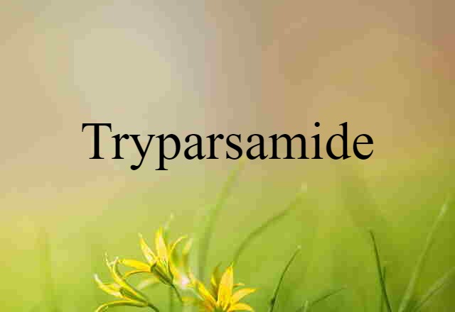 Tryparsamide (noun) Definition, Meaning & Examples