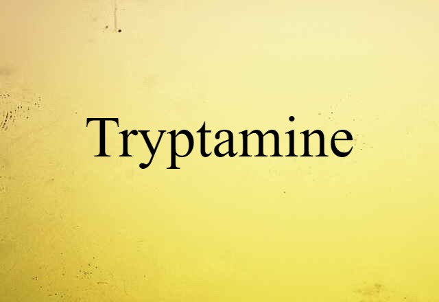 Tryptamine (noun) Definition, Meaning & Examples