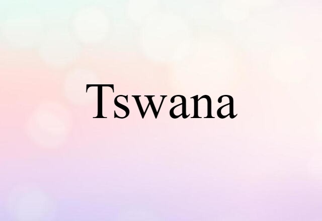 Tswana (noun) Definition, Meaning & Examples