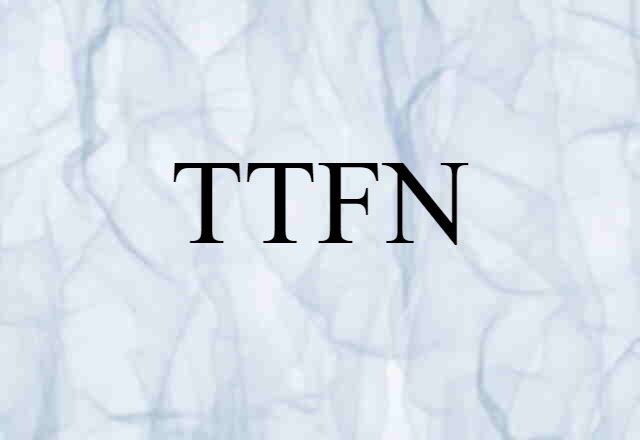 TTFN (noun) Definition, Meaning & Examples