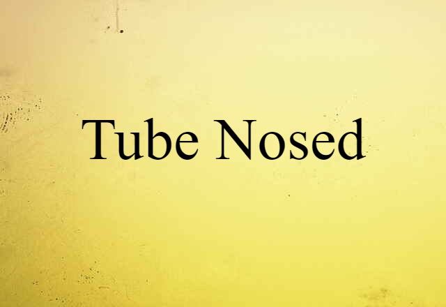 tube-nosed