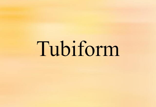 tubiform