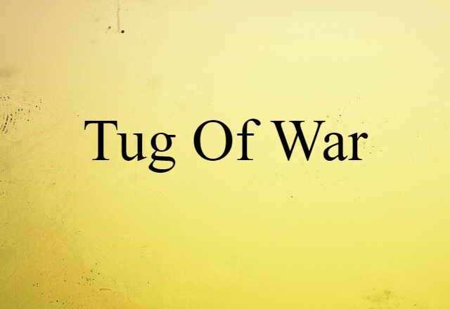 Tug Of War (noun) Definition, Meaning & Examples