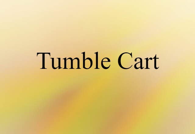 Tumble Cart (noun) Definition, Meaning & Examples