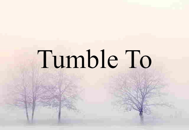 tumble to