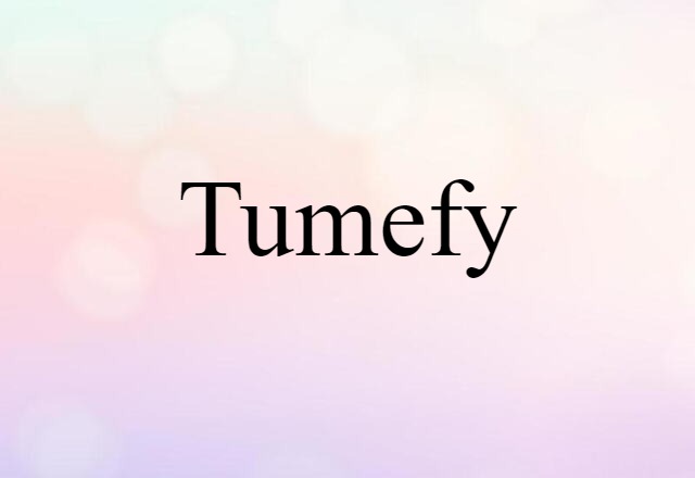 tumefy