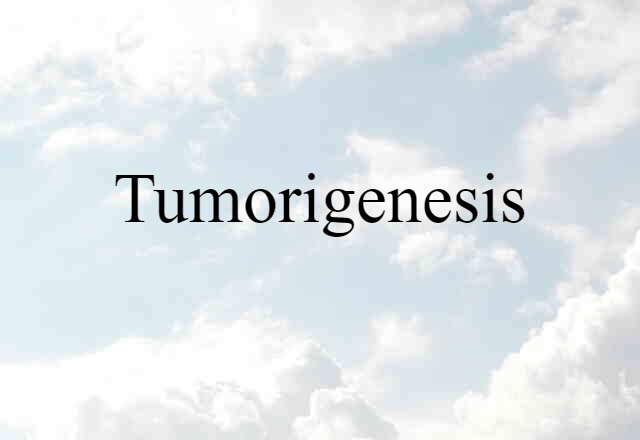 Tumorigenesis (noun) Definition, Meaning & Examples