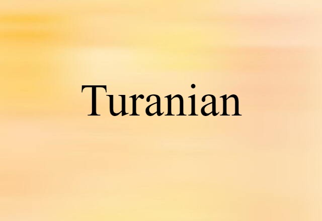 Turanian (noun) Definition, Meaning & Examples