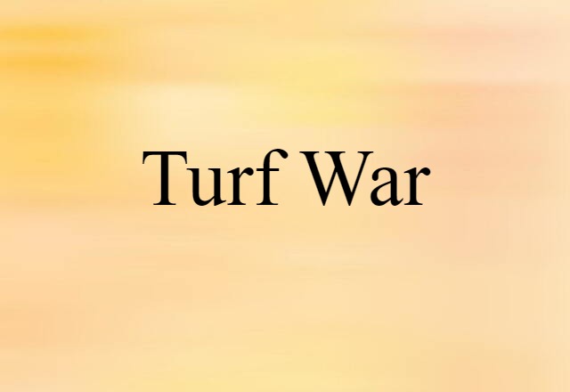 Turf War (noun) Definition, Meaning & Examples