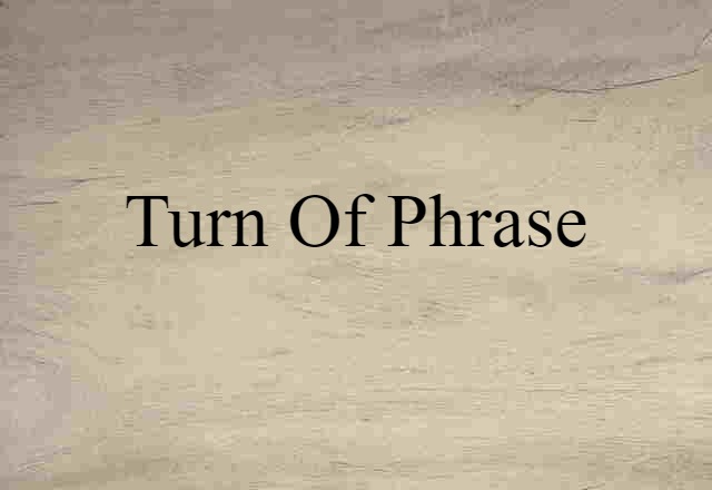 turn of phrase