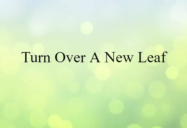 turn over a new leaf