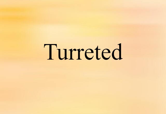 turreted