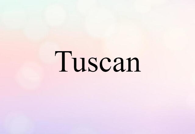 Tuscan (noun) Definition, Meaning & Examples