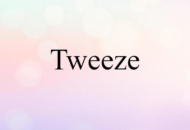 tweeze