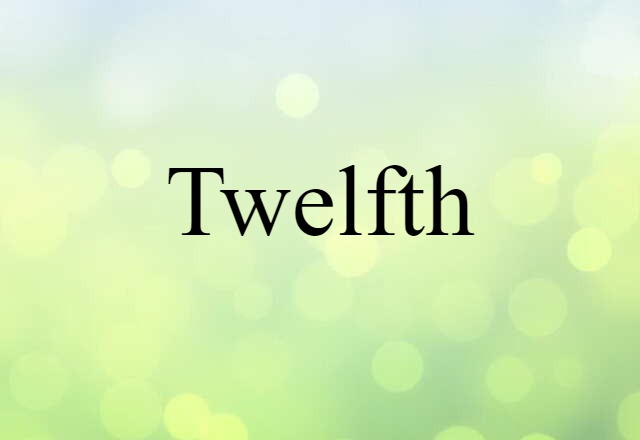 Twelfth (noun) Definition, Meaning & Examples