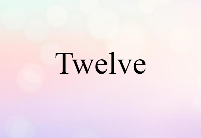 Twelve (noun) Definition, Meaning & Examples