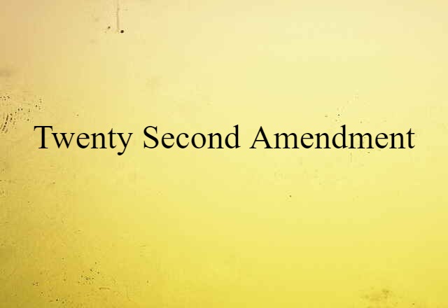 Twenty second Amendment