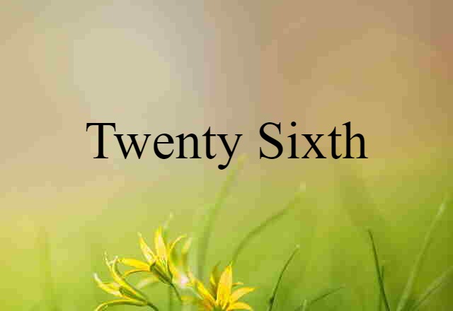 Twenty-sixth (noun) Definition, Meaning & Examples