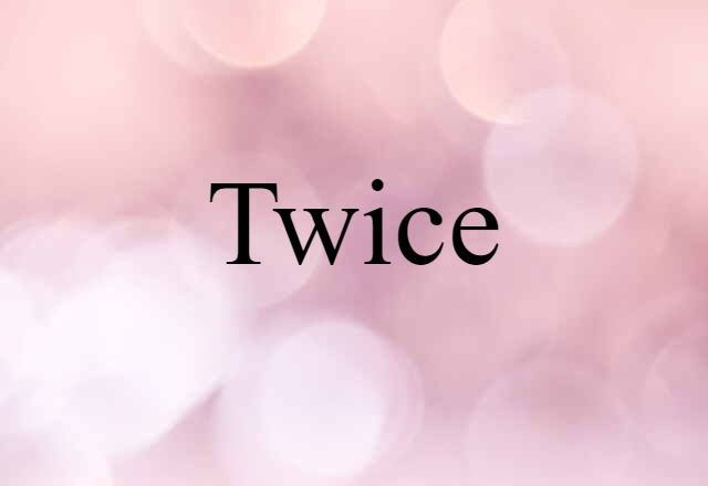 twice