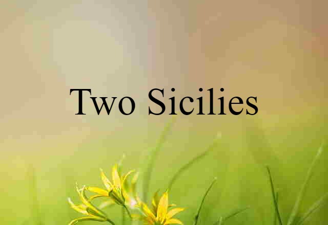 Two Sicilies (noun) Definition, Meaning & Examples