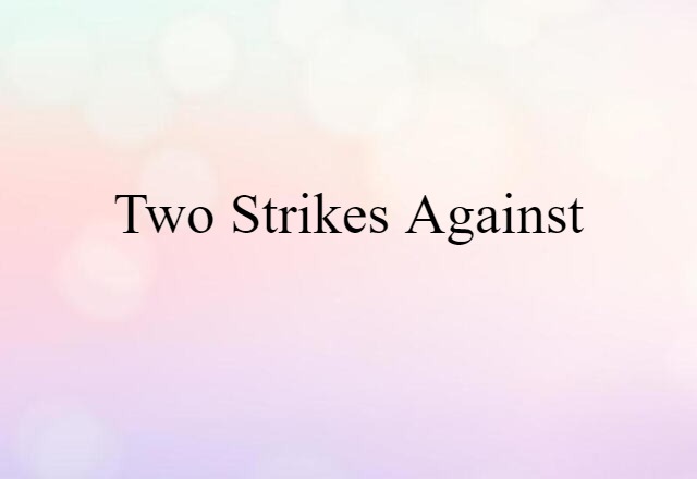 two strikes against