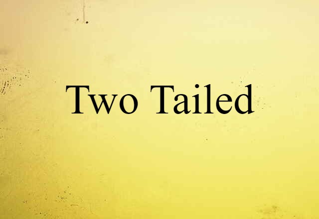 Two-tailed (noun) Definition, Meaning & Examples