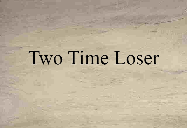 two time loser