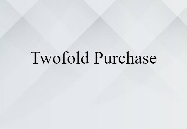 Twofold Purchase (noun) Definition, Meaning & Examples