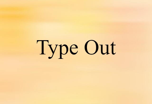 Type-out (noun) Definition, Meaning & Examples