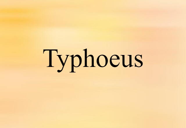 Typhoeus (noun) Definition, Meaning & Examples