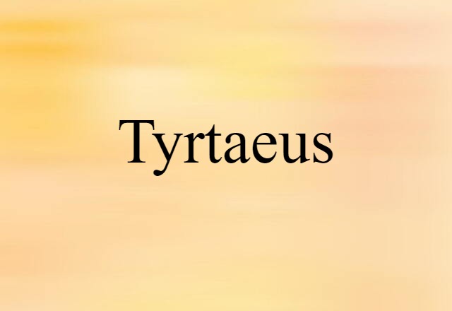 Tyrtaeus (noun) Definition, Meaning & Examples