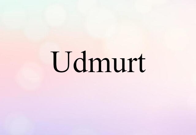 Udmurt (noun) Definition, Meaning & Examples