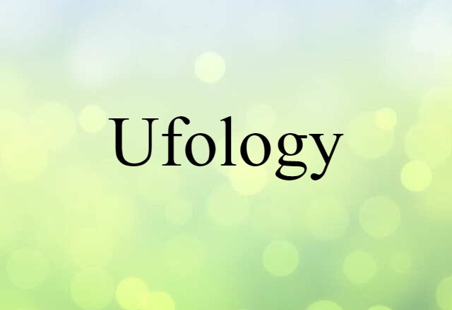 Ufology (noun) Definition, Meaning & Examples