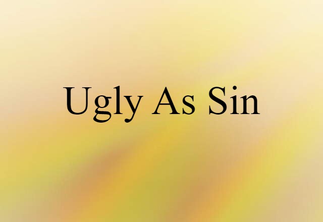 Ugly As Sin (noun) Definition, Meaning & Examples