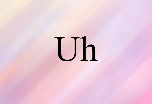 Uh (noun) Definition, Meaning & Examples