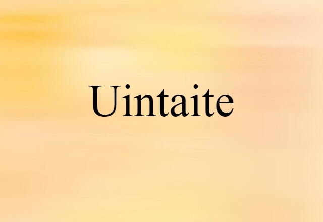 Uintaite (noun) Definition, Meaning & Examples