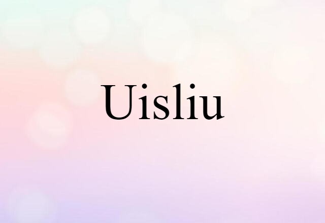 Uisliu (noun) Definition, Meaning & Examples