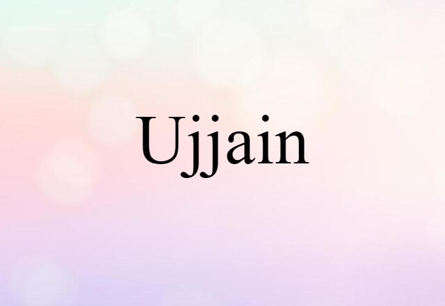 Ujjain (noun) Definition, Meaning & Examples