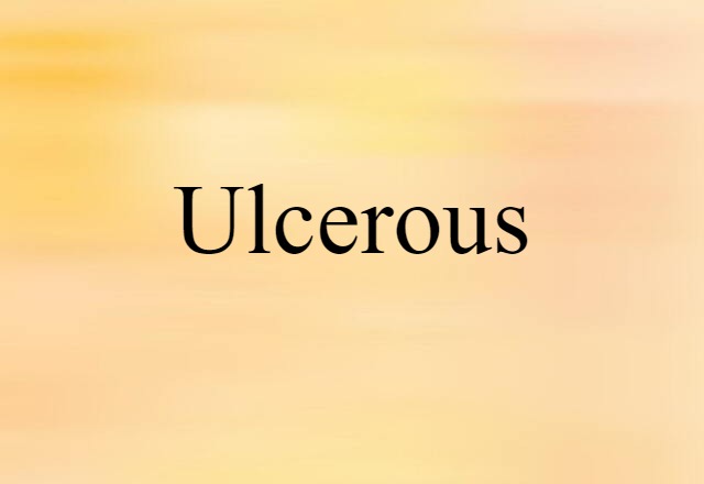 Ulcerous (noun) Definition, Meaning & Examples