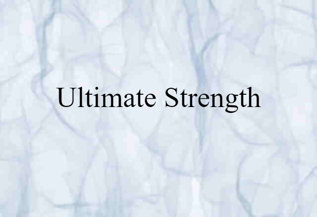 Ultimate Strength (noun) Definition, Meaning & Examples