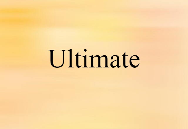 Ultimate (noun) Definition, Meaning & Examples