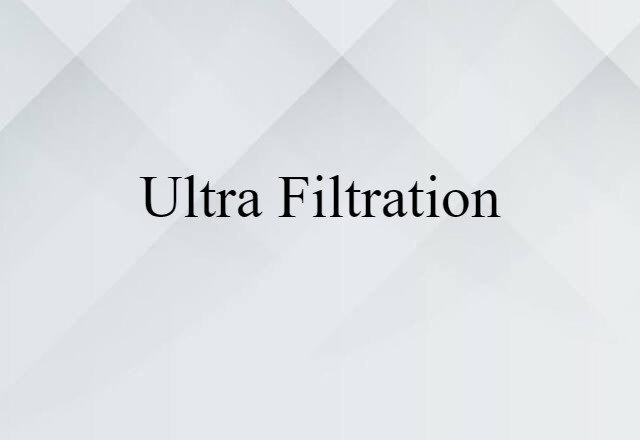 Ultra Filtration (noun) Definition, Meaning & Examples