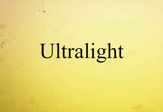 Ultralight (noun) Definition, Meaning & Examples