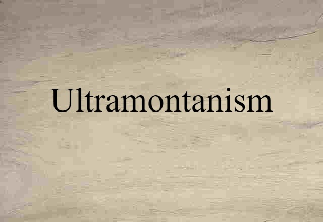 Ultramontanism (noun) Definition, Meaning & Examples