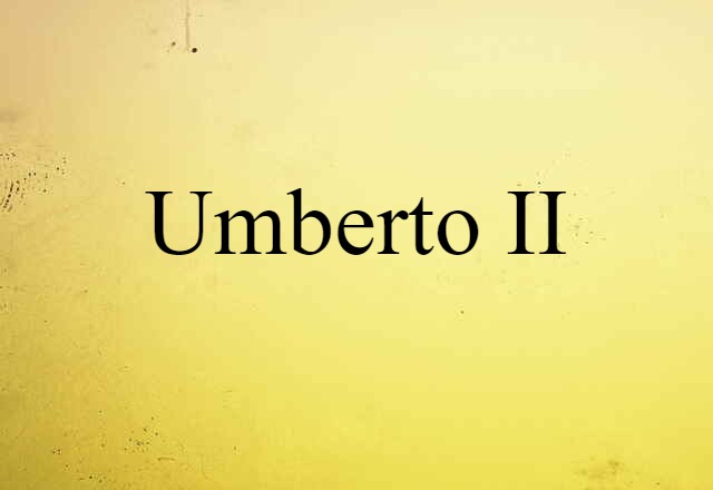 Umberto II (noun) Definition, Meaning & Examples